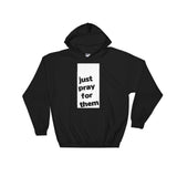 JUST PRAY FOR THEM HOODIE - PeculiarPeople StandOut Christian Apparel