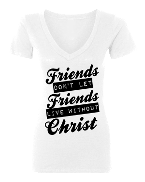 FRIENDS DONT LET FRIENDS - PeculiarPeople StandOut Christian Apparel