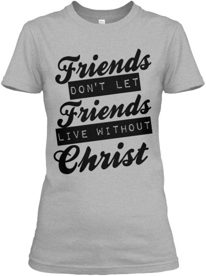 FRIENDS DONT LET FRIENDS - PeculiarPeople StandOut Christian Apparel
